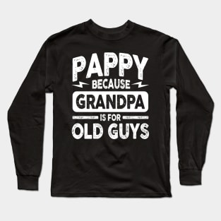 Pappy Because Grandpa is for Old Guys Long Sleeve T-Shirt